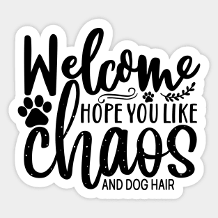 Welcome hope you like chaos and dog hair Sticker